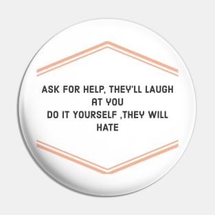 ASK FOR HELP THEY WILL LAUGH Pin