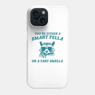 You're Either a Smart Fella or a Fart Smella - Unisex Phone Case