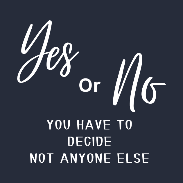 Yes or no, you have to decide, not anyone else (white writting) by LuckyLife