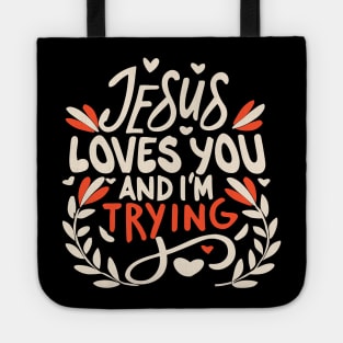 Jesus Loves You And I'm Trying Tote