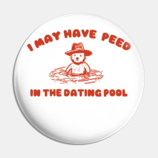 i may Have Peed In The Dating Pool shirt, Meme T Shirt, Funny T Shirt, Retro Cartoon T Shirt, Funny Graphic Pin