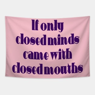 If Only Closed Minds Came with Closed Mouths Fun Quote Tapestry