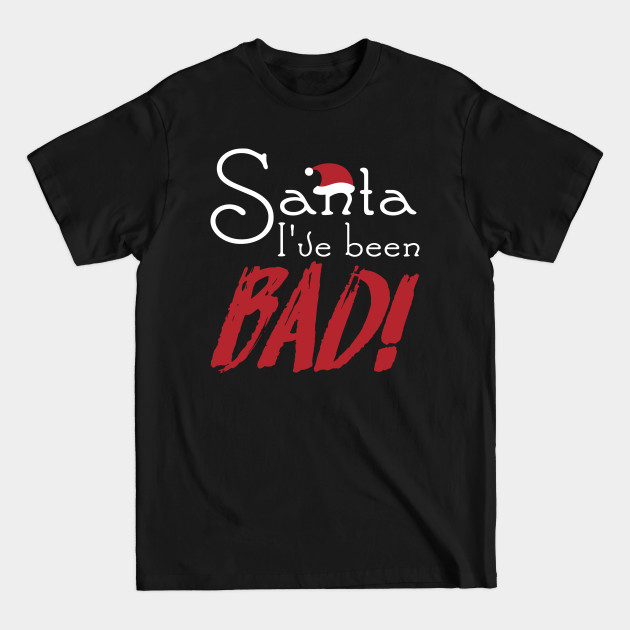 Discover Santa I've been BAD! - Santa Ive Been Bad - T-Shirt