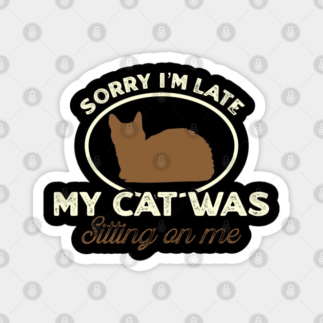 Sorry I'm late my cat was sitting on me Magnet by TikaNysden