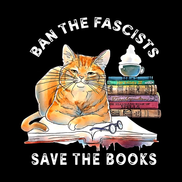 Ban The Fascists Save The Books Funny Book Lover Worm Nerd by artbyGreen