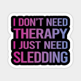 I Dont Need Therapy Sledding Sledging Sleighing Magnet