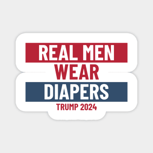 Real men wear diapers trump 2024 - Pro-Trump Humor Magnet