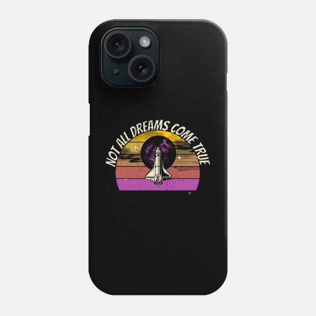 Not All Dreams Come True - Space Shuttle Phone Case by Gaming Galaxy Shirts 