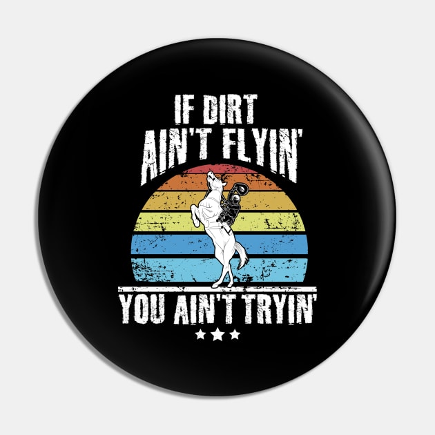 If dirt ain't flyin' you ain't tryin' rodeo Pin by captainmood