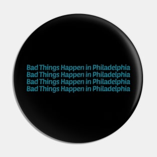 Bad Things Happen In Philadelphia Pin