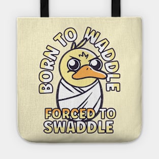 Funny Animals Quotes - Duck Born to Waddle Tote