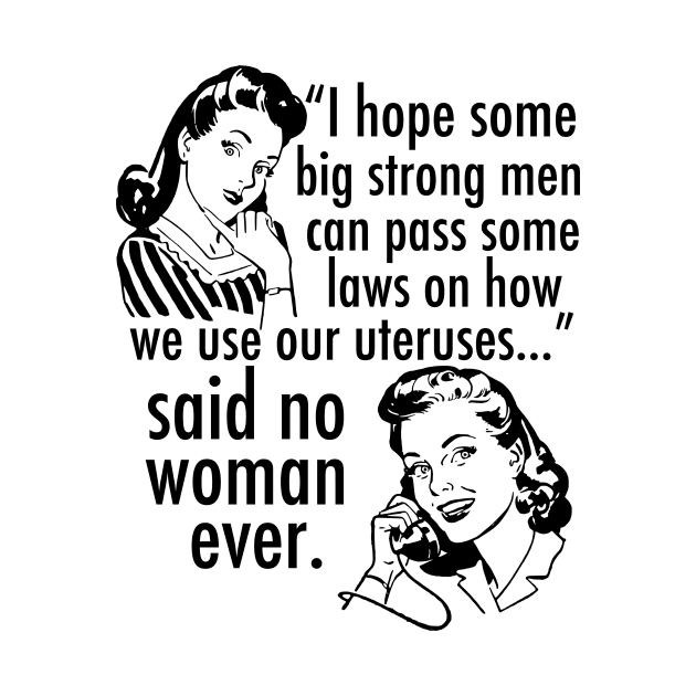 Pro Choice Feminist Quote Cartoon by epiclovedesigns