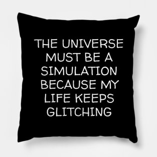 The Universe Must Be Simulation Because My Life Keeps Glitching Pillow