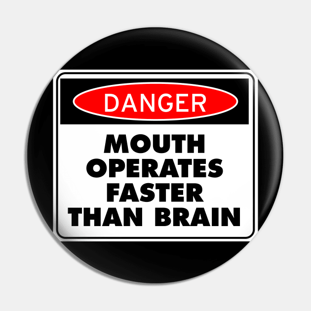 Danger! Mouth Operates Faster Than Brain Pin by drummingco