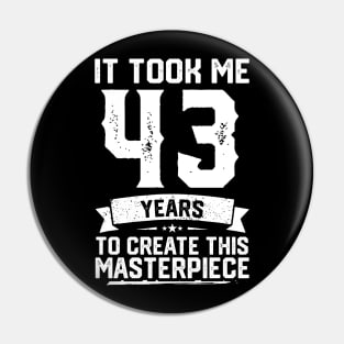 It Took Me 43 Years To Create This Masterpiece Pin