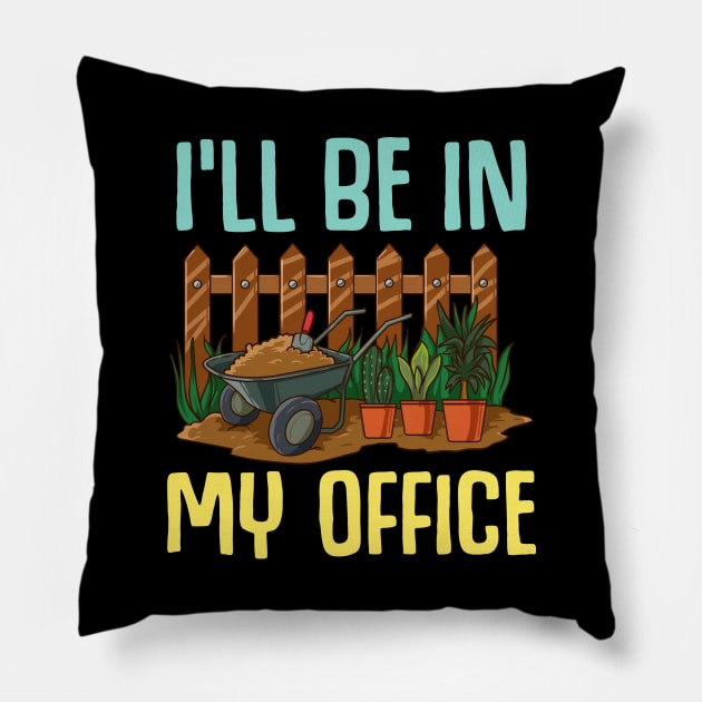 I'll Be In My Office Gardening Pillow by TeddyTees