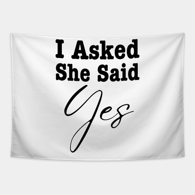 I Asked She Said Yes Tapestry by HobbyAndArt