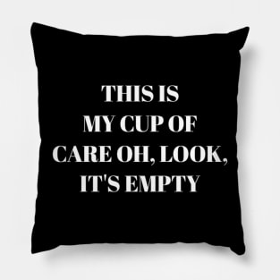 This is my cup of care oh it's empty Pillow