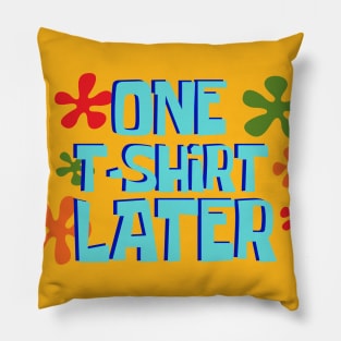 One T-Shirt Later Pillow