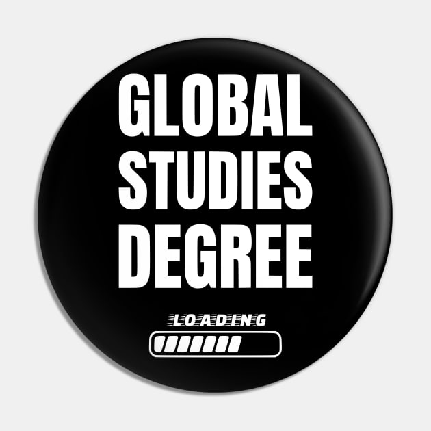 Global Studies Degree Loading Funny Student Graduation Pin by Shopinno Shirts