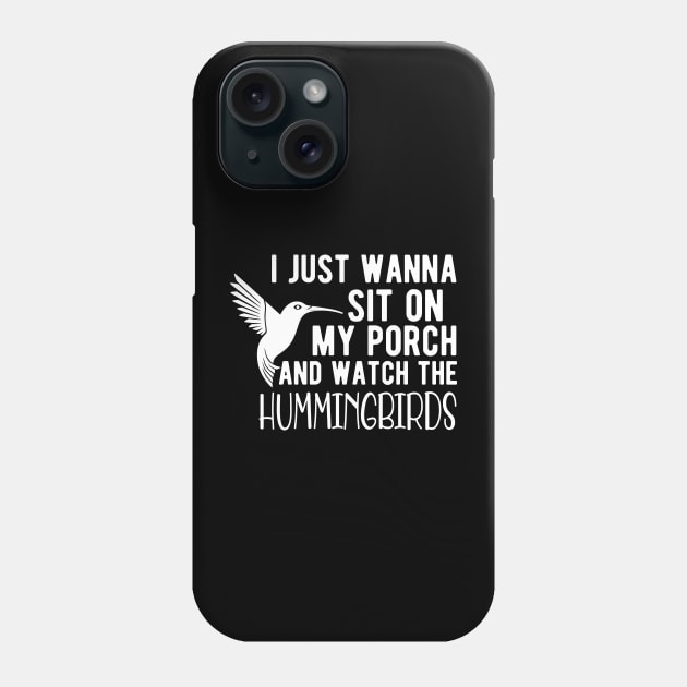 Hummingbird - I just wanna sit on my porch and watch the hummingbirds Phone Case by KC Happy Shop
