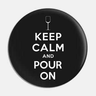 KEEP CALM AND POUR ON Pin