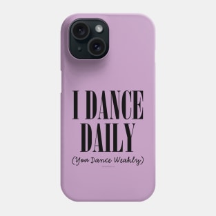 I Dance Daily (You Dance Weakly) Phone Case