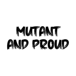 mutant and proud T-Shirt