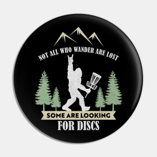 Not all who wander are lost some are looking for Discs Bigfoot Dics golf Pin