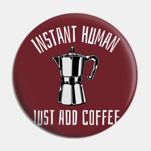 instant human just add coffee Pin