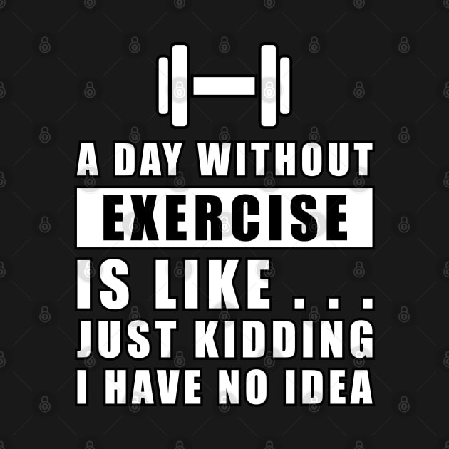 A day without Exercise is like.. just kidding i have no idea by DesignWood-Sport