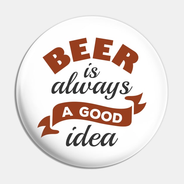 Beer Is Always A Good Idea Pin by LuckyFoxDesigns
