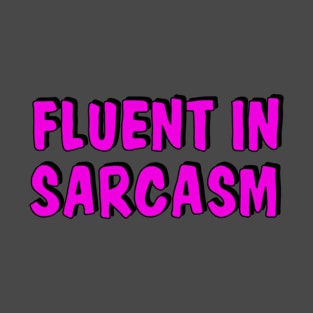 Fluent in sarcasm T-Shirt