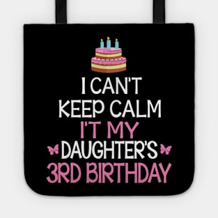 I Can't Keep Calm It's My Daughter's 3rd Birthday Happy Father Mother Daddy Mommy Mama Tote