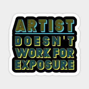 ARTIST - DOESN'T WORK FOR EXPOSURE Magnet