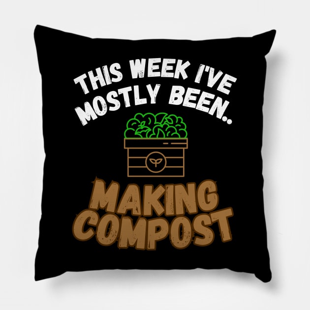 This Week I've Mostly Been.. Funny "Composting" Quotes Pillow by The Rocky Plot 