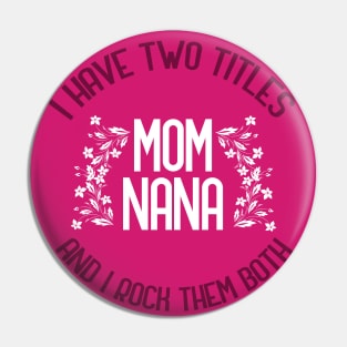 I Have Two Titles Mom And Nana And I Rock Them Both Pin