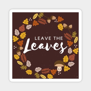 Leave The Leaves Protect Pollinator Habitat Conservation Magnet