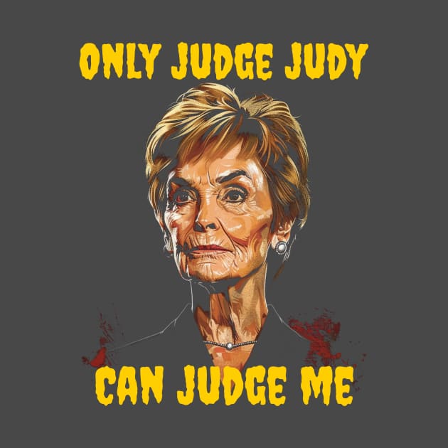 Only judge judy can judge me by Popstarbowser