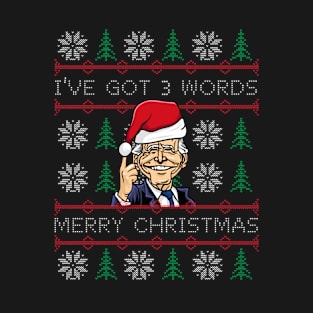 Biden I've Got 3 Words Merry Christmas T-Shirt