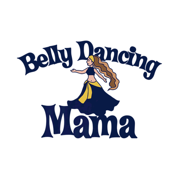 Belly Dancing Mama Bellydance Artwork Mothers Day by Stick Figure103