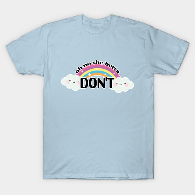 Oh No She Better Don't T-Shirt Oh No She Better Don't T-Shirt