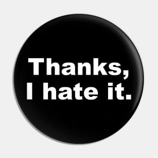 Thanks I Hate It Pin