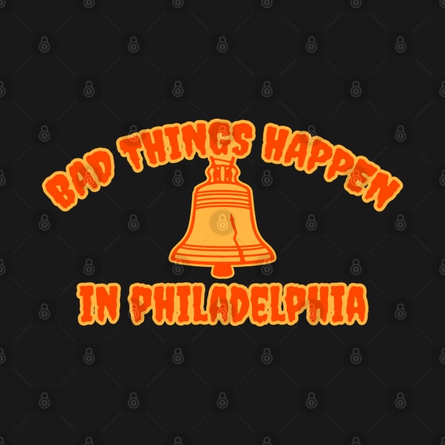 Bad Things Happen in Philadelphia by Amberstore