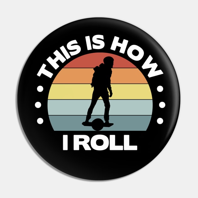 Funny Onewheel This is How I Roll Float Life Pin by Funky Prints Merch