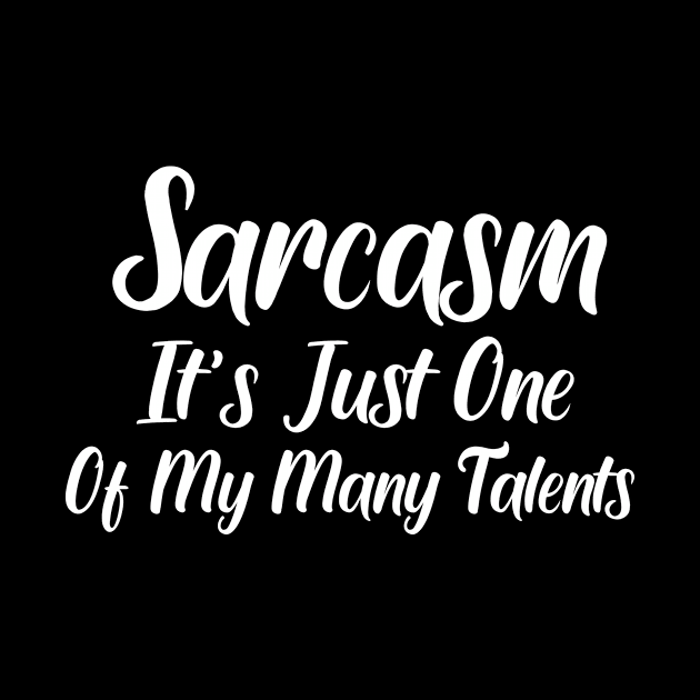Sarcasm Its just One Of My Many Talents by good day store