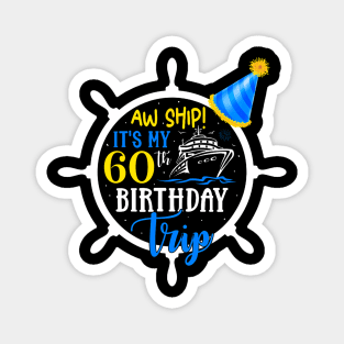 Aw Ship! It's My 60th Birthday Trip Cruise Vacation Cruising Magnet