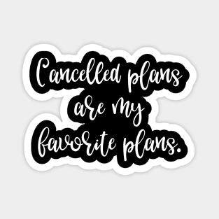 Cancelled Plans are My Favorite Plans Magnet