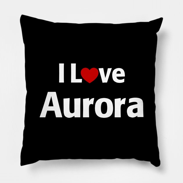 I Love Aurora Pillow by MonkeyTshirts