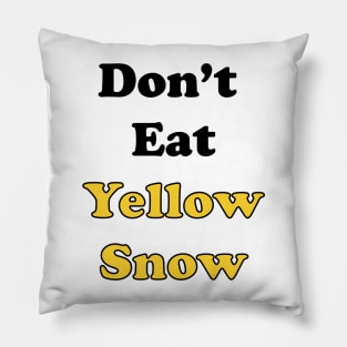 Don't Eat Yellow Snow Pillow